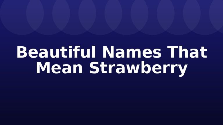 Beautiful Names That Mean Strawberry