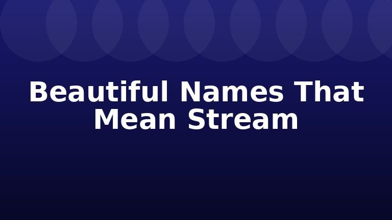 Beautiful Names That Mean Stream