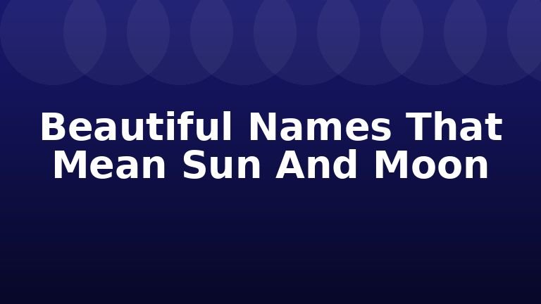 Beautiful Names That Mean Sun And Moon
