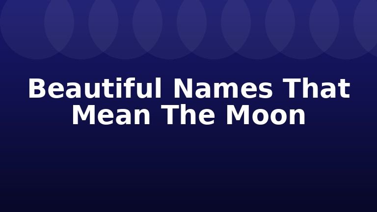 Beautiful Names That Mean The Moon
