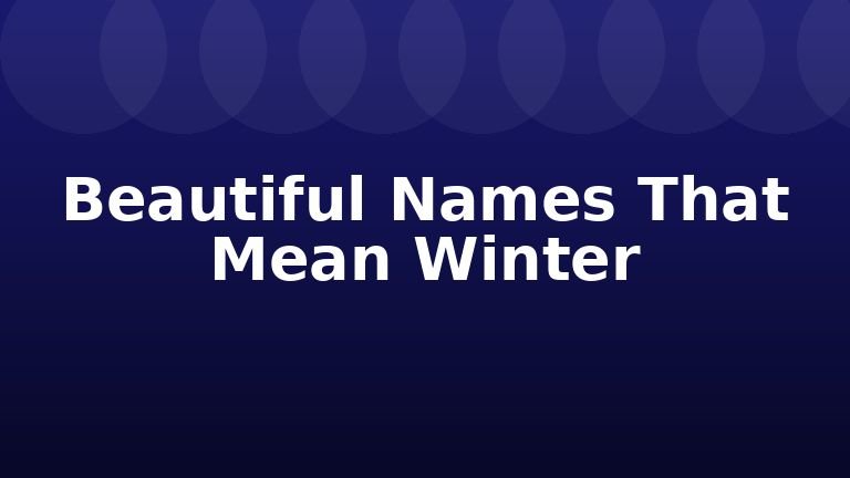 Beautiful Names That Mean Winter