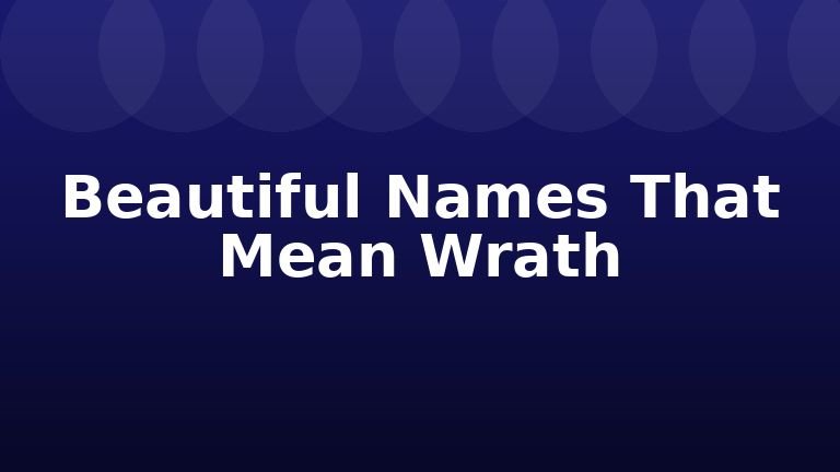 Beautiful Names That Mean Wrath