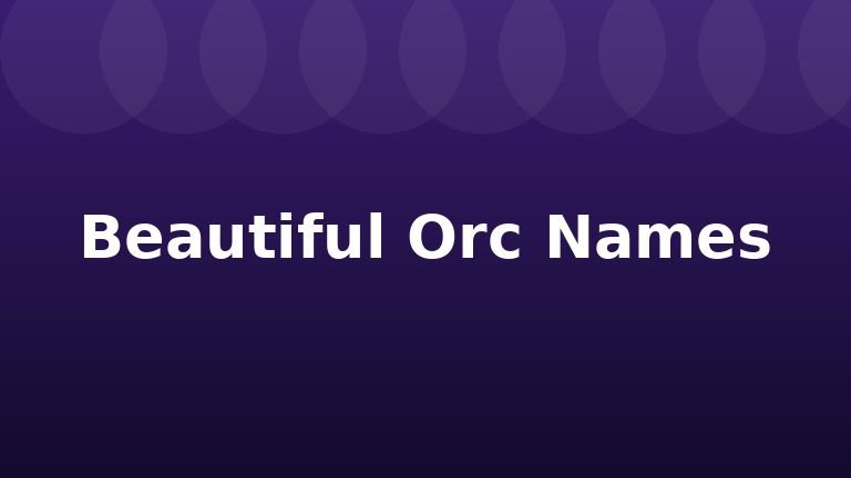 Beautiful Orc Names