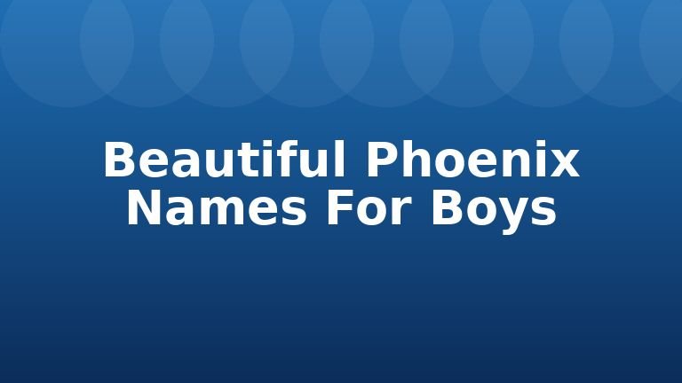 Beautiful Phoenix Names For Boys