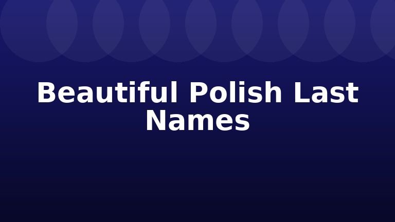 Beautiful Polish Last Names