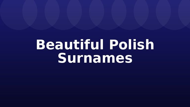 Beautiful Polish Surnames