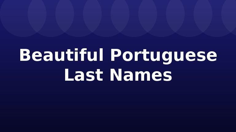 Beautiful Portuguese Last Names