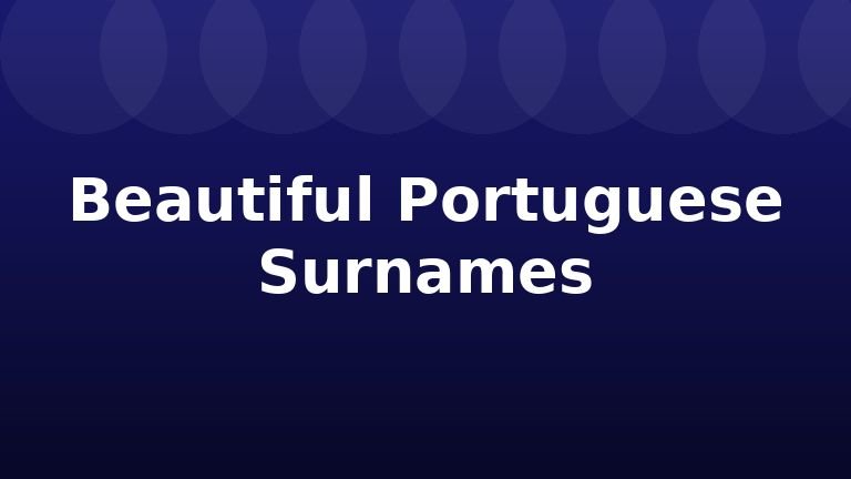 Beautiful Portuguese Surnames