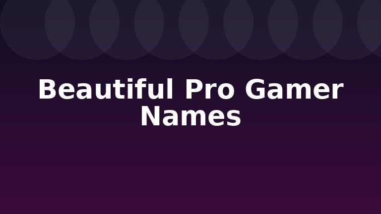 Beautiful Pro Gamer Names