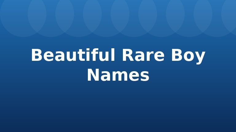 Beautiful Rare Boy Names