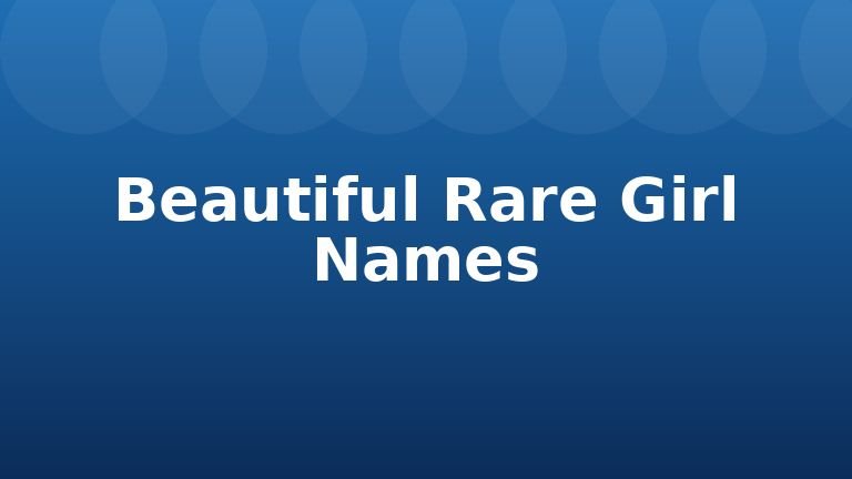 Beautiful Rare Girl Names