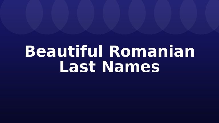 Beautiful Romanian Last Names