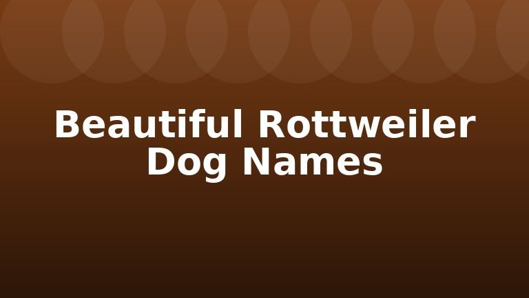 Beautiful Rottweiler Dog Names