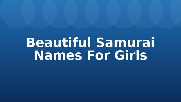 Beautiful Samurai Names For Girls