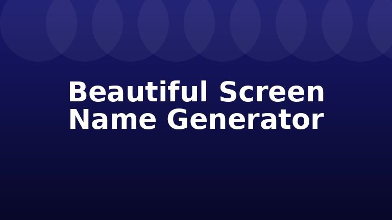 Beautiful Screen Name Generator