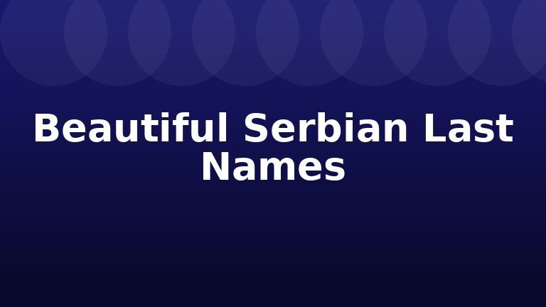 Beautiful Serbian Last Names