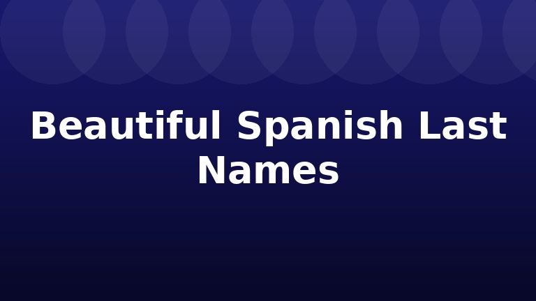 Beautiful Spanish Last Names