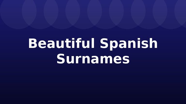 Beautiful Spanish Surnames