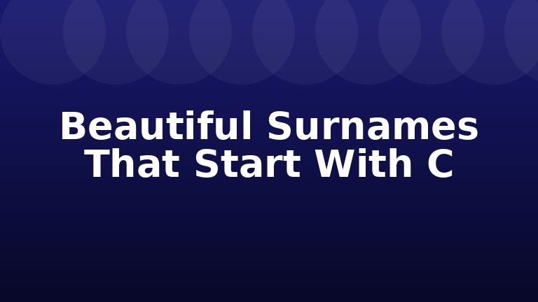 Beautiful Surnames That Start With C