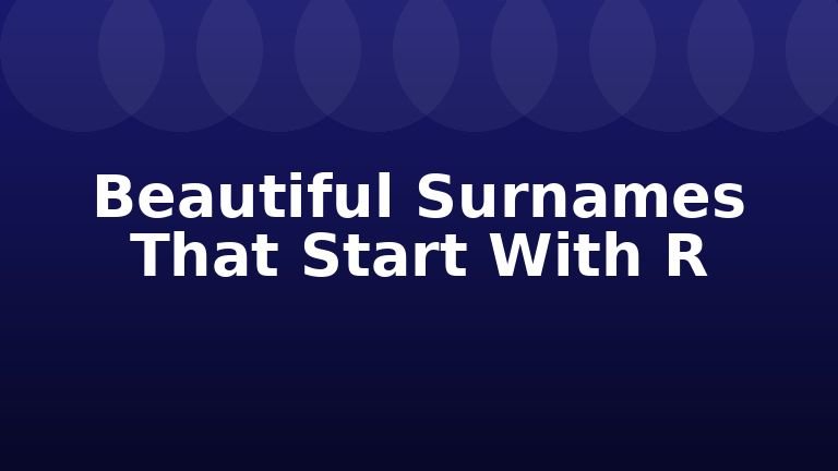 Beautiful Surnames That Start With R