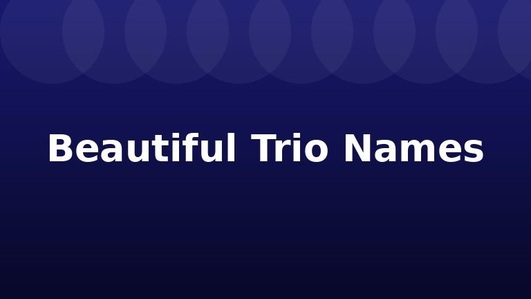 Beautiful Trio Names