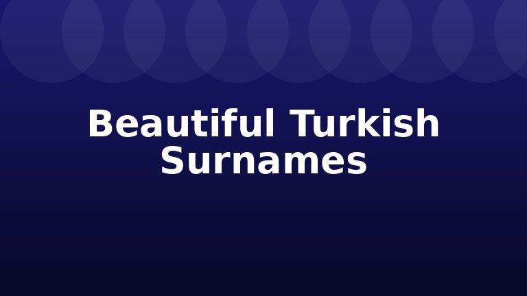 Beautiful Turkish Surnames