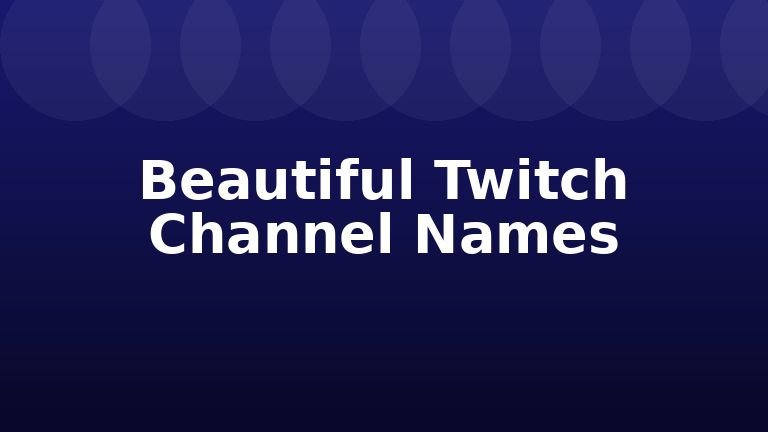 Beautiful Twitch Channel Names