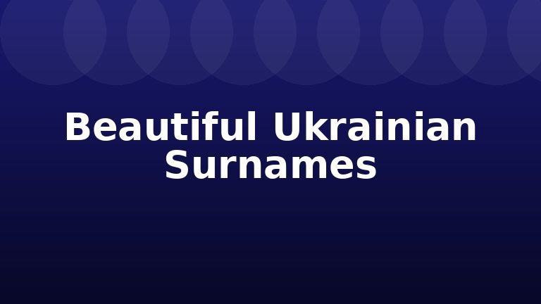 Beautiful Ukrainian Surnames