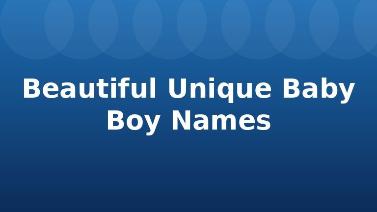 Beautiful Unique Baby Boy Names