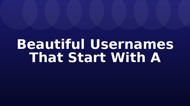 Beautiful Usernames That Start With A