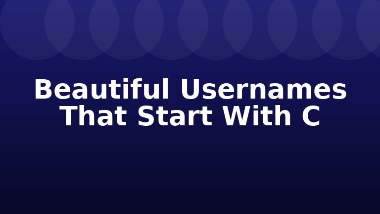 Beautiful Usernames That Start With C