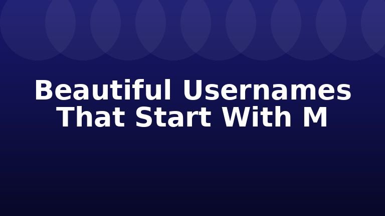 Beautiful Usernames That Start With M