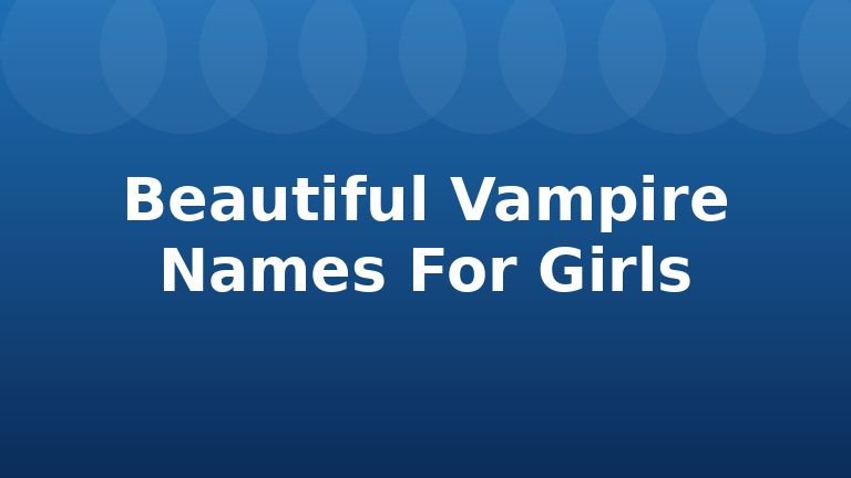 Beautiful Vampire Names For Girls