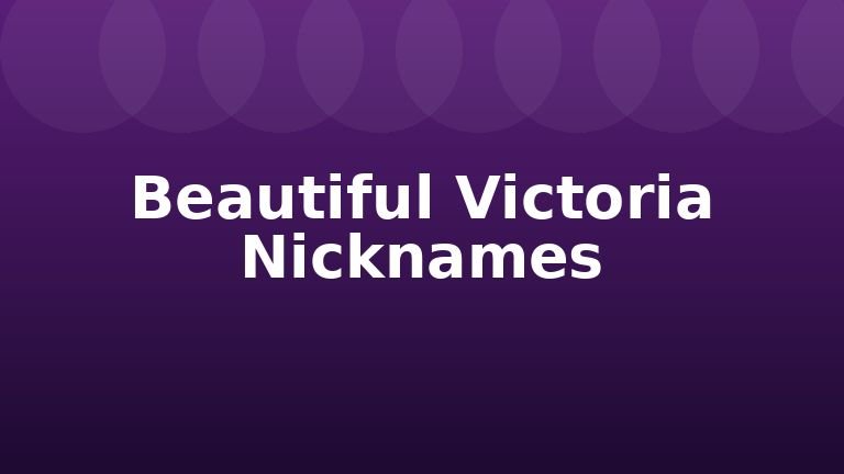 Beautiful Victoria Nicknames
