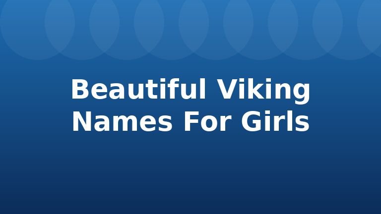 Beautiful Viking Names For Girls