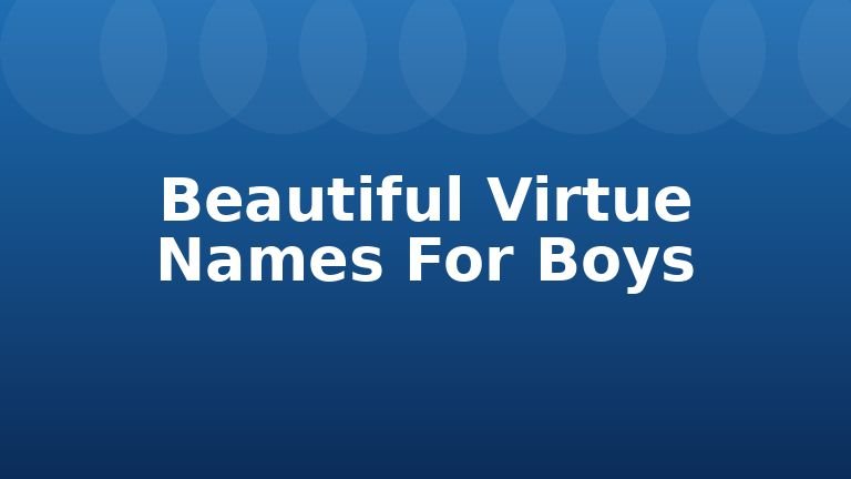 Beautiful Virtue Names For Boys