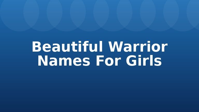 Beautiful Warrior Names For Girls