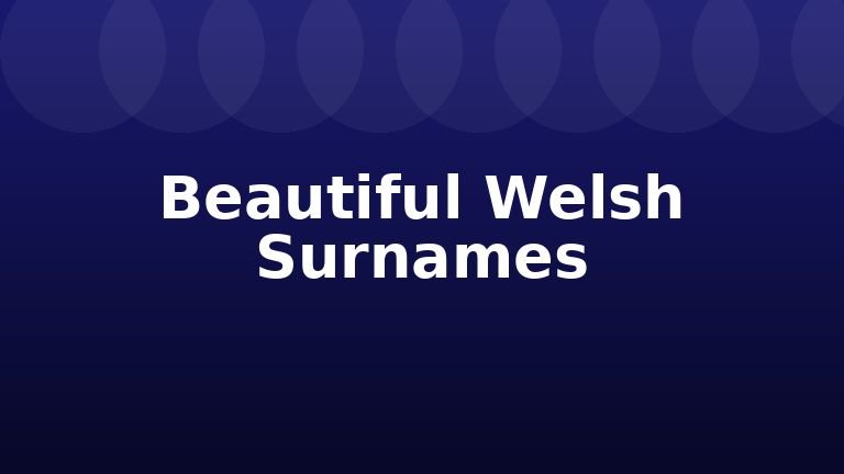 Beautiful Welsh Surnames