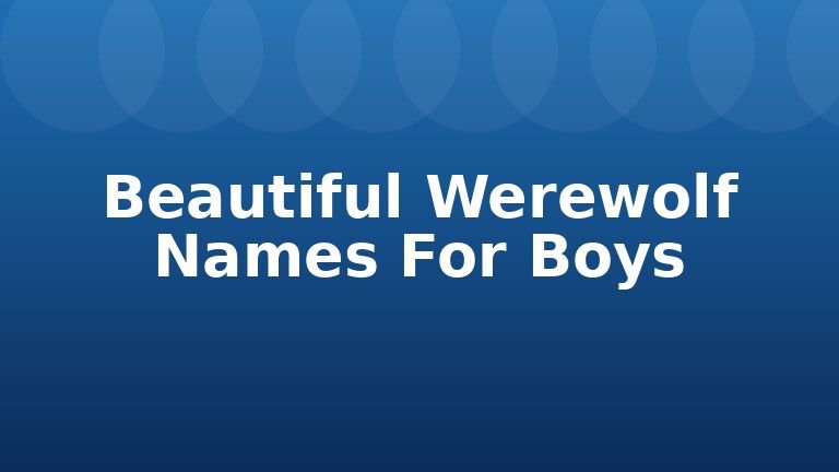 Beautiful Werewolf Names For Boys