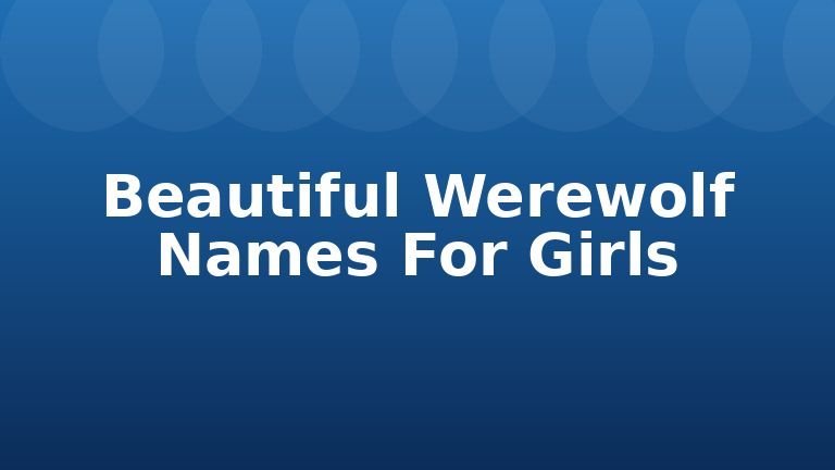 Beautiful Werewolf Names For Girls