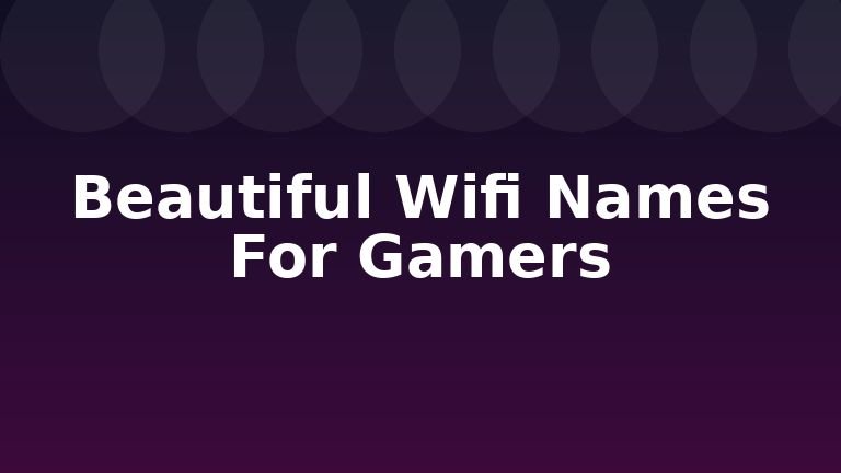 Beautiful Wifi Names For Gamers