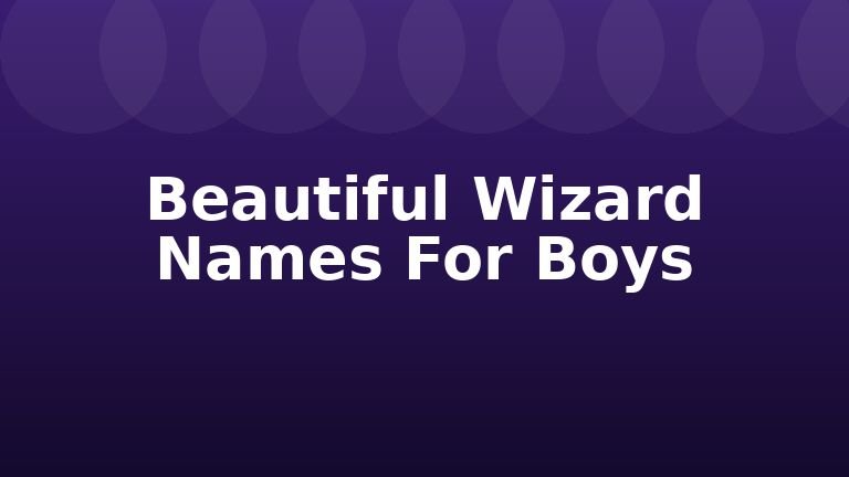 Beautiful Wizard Names For Boys