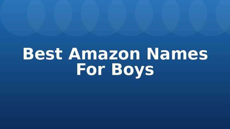 Best Amazon Names For Boys