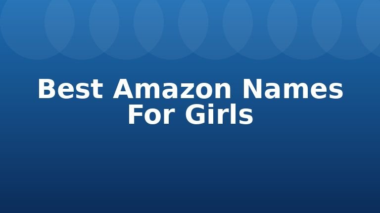 Best Amazon Names For Girls