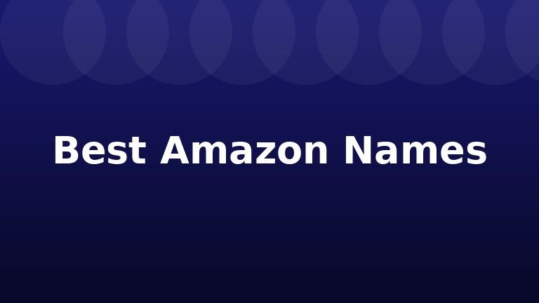 Best Amazon Names