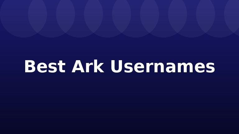 Best Ark Usernames