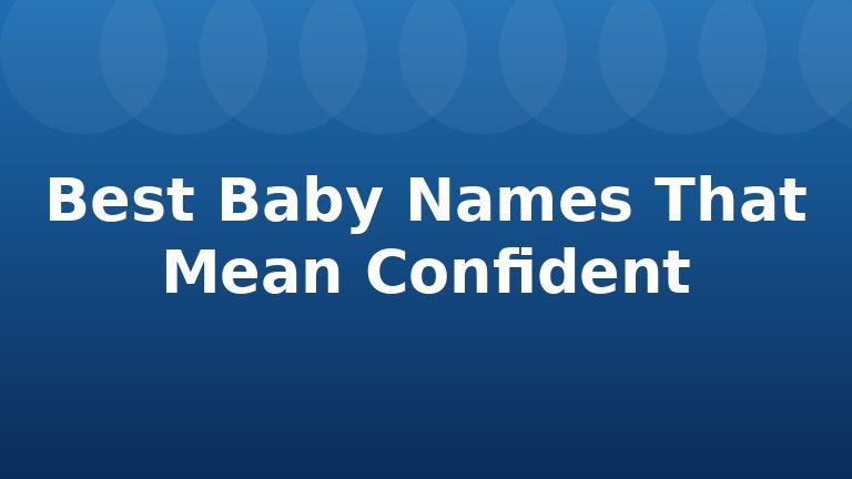 Best Baby Names That Mean Confident