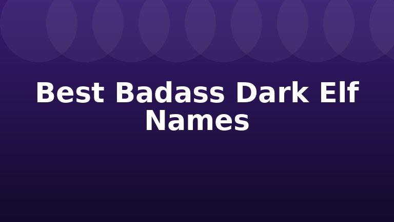Best Badass Dark Elf Names