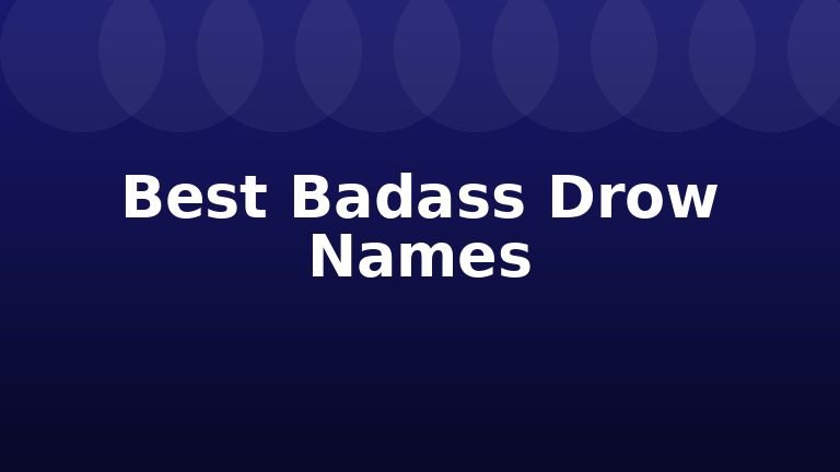 Best Badass Drow Names