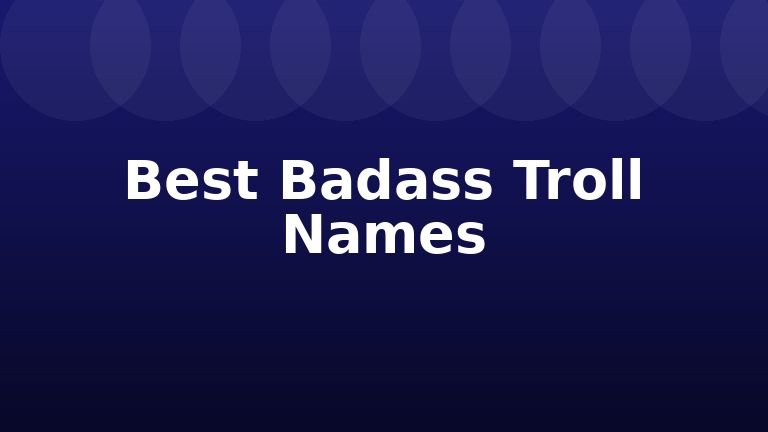 Best Badass Troll Names